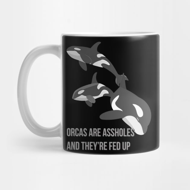 Orcas Are Assholes And They're Fed Up by LittleBean